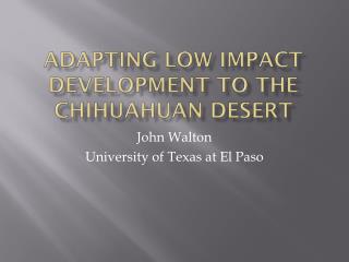 Adapting low impact development to the Chihuahuan Desert