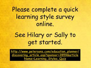 Please complete a quick learning style survey online. See Hilary or Sally to get started.