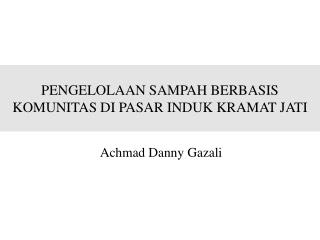 PENGELOLAAN SAMPAH BERBASIS KOMUNITAS DI PASAR INDUK KRAMAT JATI