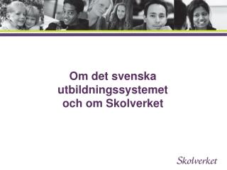 Om det svenska utbildningssystemet och om Skolverket