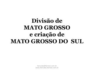 Divisão de MATO GROSSO e criação de MATO GROSSO DO SUL