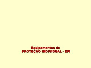 Equipamentos de PROTEÇÃO INDIVIDUAL - EPI