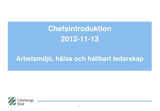 Chefsintroduktion 2012-11-13 Arbetsmiljö, hälsa och hållbart ledarskap