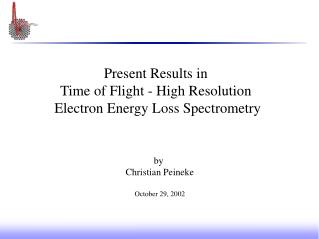 Present Results in Time of Flight - High Resolution Electron Energy Loss Spectrometry