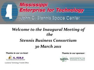 Welcome to the Inaugural Meeting of the Stennis Business Consortium 30 March 2011