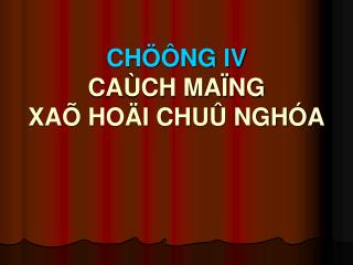 CHÖÔNG IV CAÙCH MAÏNG XAÕ HOÄI CHUÛ NGHÓA