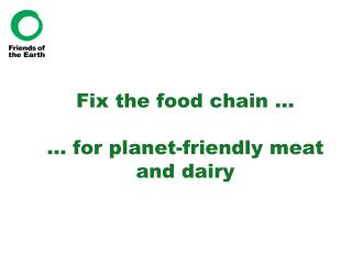 Fix the food chain … … for planet-friendly meat and dairy