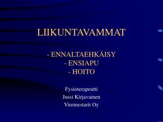 LIIKUNTAVAMMAT - ENNALTAEHKÄISY - ENSIAPU - HOITO