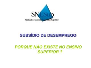 SUBSÍDIO DE DESEMPREGO PORQUE NÃO EXISTE NO ENSINO SUPERIOR ?