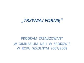 „ TRZYMAJ FORMĘ”