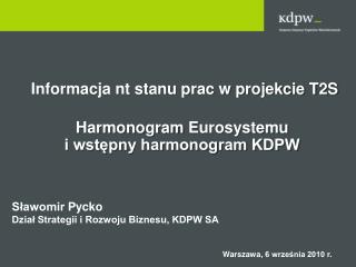 Informacja nt stanu prac w projekcie T2S Harmonogram Eurosystemu i wstępny harmonogram KDPW