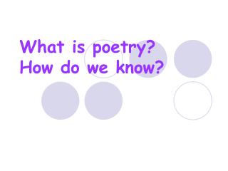 What is poetry? How do we know?