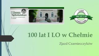100 lat I LO w Chełmie
