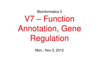 Bioinformatics 3 V7 – Function Annotation, Gene Regulation