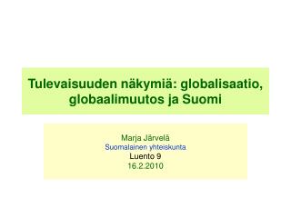Tulevaisuuden näkymiä: globalisaatio, globaalimuutos ja Suomi
