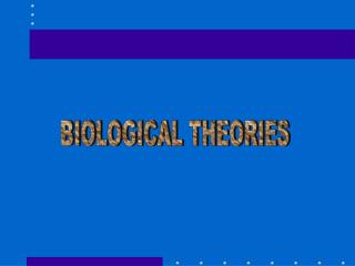 BIOLOGICAL THEORIES