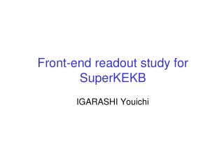 Front-end readout study for SuperKEKB