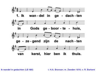 Ik wandel in gedachten (LB 480)	t. H.A. Brorson; m. Zweden 1816; v. R. Borkent