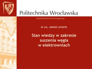 Dr inż. JANUSZ LICHOTA Stan wiedzy w zakresie suszenia węgla w elektrowniach