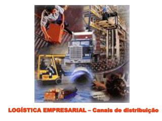 LOGÍSTICA EMPRESARIAL – Canais de distribuição