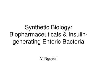 Synthetic Biology: Biopharmaceuticals & Insulin-generating Enteric Bacteria