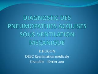 DIAGNOSTIC DES PNEUMOPATHIES ACQUISES SOUS VENTILATION MECANIQUE