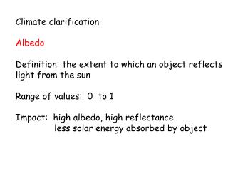 Climate clarification Albedo Definition: the extent to which an object reflects light from the sun