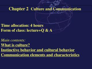 Time allocation: 4 hours Form of class: lecture+Q &amp; A Main contents: What is culture?