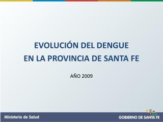 EVOLUCIÓN DEL DENGUE EN LA PROVINCIA DE SANTA FE AÑO 2009