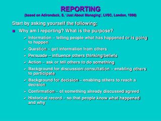 REPORTING (based on Adirondack, S, ‘Just About Managing’, LVSC, London, 1998)