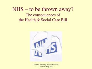 NHS – to be thrown away? The consequences of the Health &amp; Social Care Bill