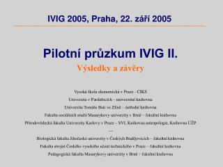Pilotní průzkum IVIG II. Výsledky a závěry Vysoká škola ekonomická v Praze - CIKS