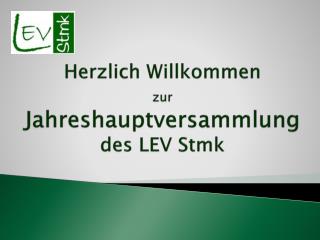 Herzlich Willkommen zur Jahreshauptversammlung des LEV Stmk