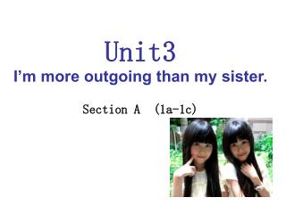 Unit3 I’m more outgoing than my sister. Section A (1a-1c)