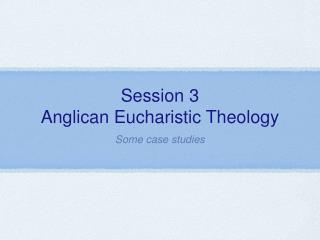 Session 3 Anglican Eucharistic Theology