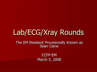 Lab/ECG/Xray Rounds