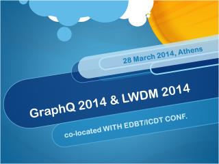 GraphQ 2014 &amp; LWDM 2014