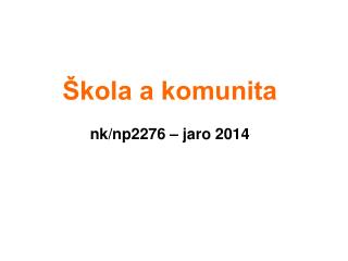 Škola a komunita nk/np2276 – jaro 2014