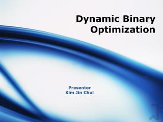 Dynamic Binary Optimization