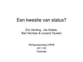 Een kwestie van status? Eric Gerding, Jos Settels, Bart Vermeer &amp; Lourens Touwen