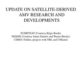 UPDATE ON SATELLITE-DERIVED amv RESEARCH AND DEVELOPMENTS EUMETSAT (Courtesy Régis Borde )