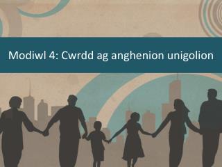 Modiwl 4: Cwrdd ag anghenion unigolion