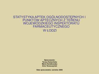 Opracowanie: Teresa Kwiecińska Marta Kwiatkowska Artur Nowaczyński Data opracowania: czerwiec 2006