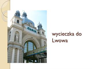 wycieczka do Lwowa
