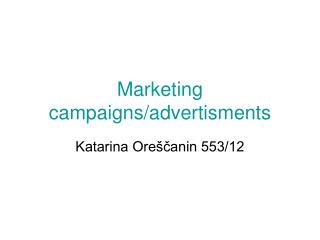 Marketing campaigns/advertisments