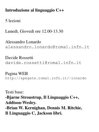 Introduzione al linguaggio C++ 5 lezioni Lunedì, Giovedì ore 12.00-13.30 Alessandro Lonardo