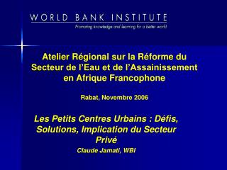 Les Petits Centres Urbains : Défis, Solutions, Implication du Secteur Privé Claude Jamati, WBI