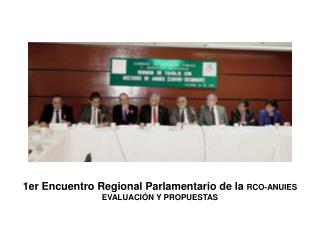 1er Encuentro Regional Parlamentario de la RCO-ANUIES EVALUACIÓN Y PROPUESTAS