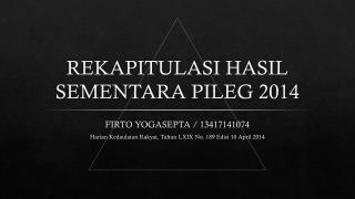 REKAPITULASI HASIL SEMENTARA PILEG 2014