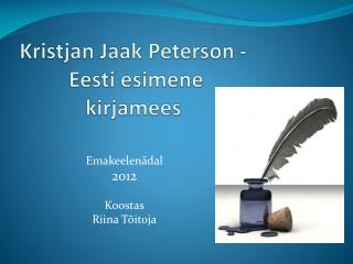 Kristjan Jaak P eterson - Eesti esimene kirjamees